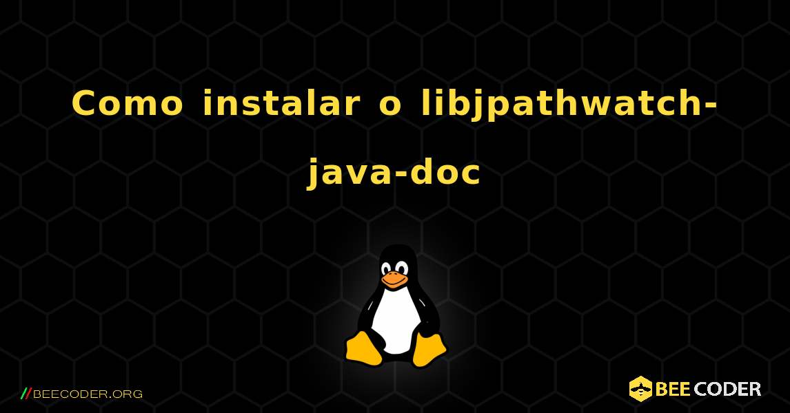 Como instalar o libjpathwatch-java-doc . Linux