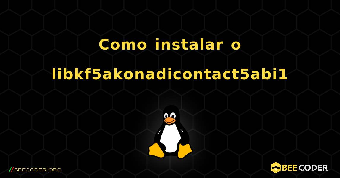 Como instalar o libkf5akonadicontact5abi1 . Linux