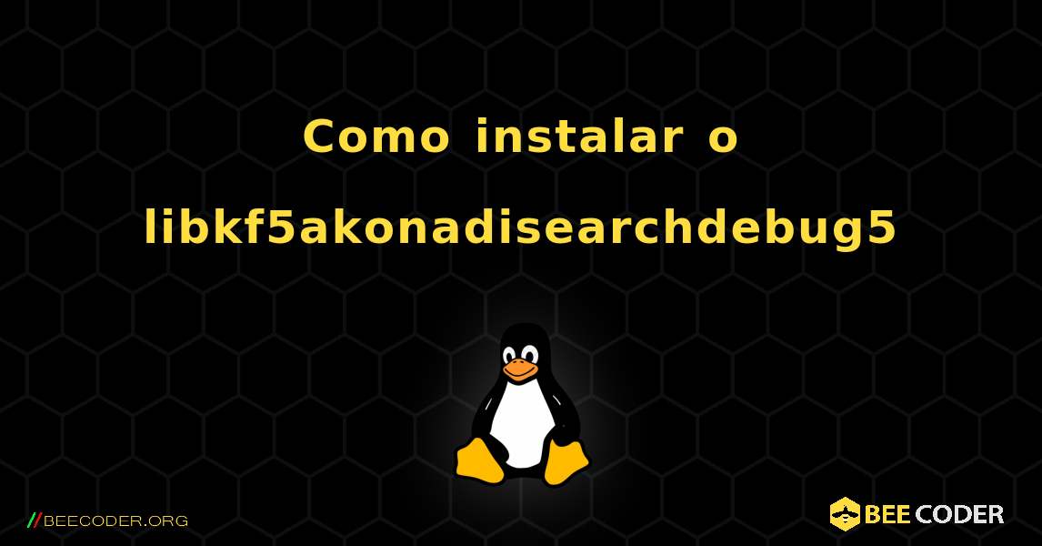 Como instalar o libkf5akonadisearchdebug5 . Linux