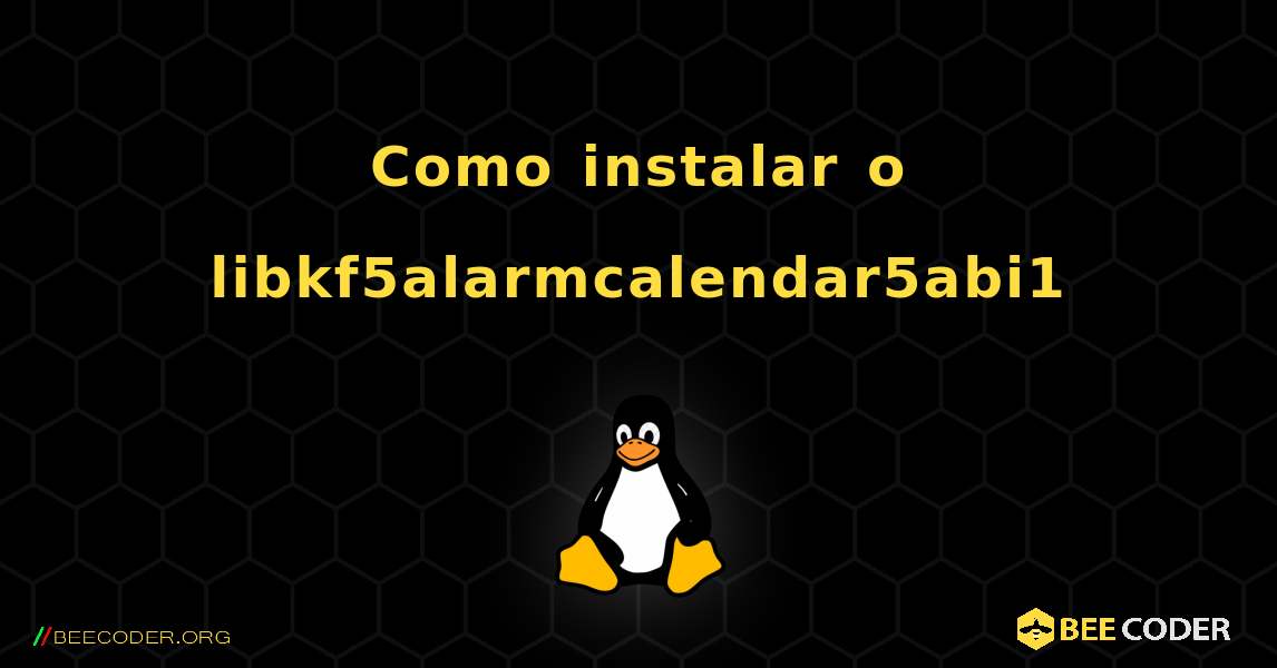 Como instalar o libkf5alarmcalendar5abi1 . Linux
