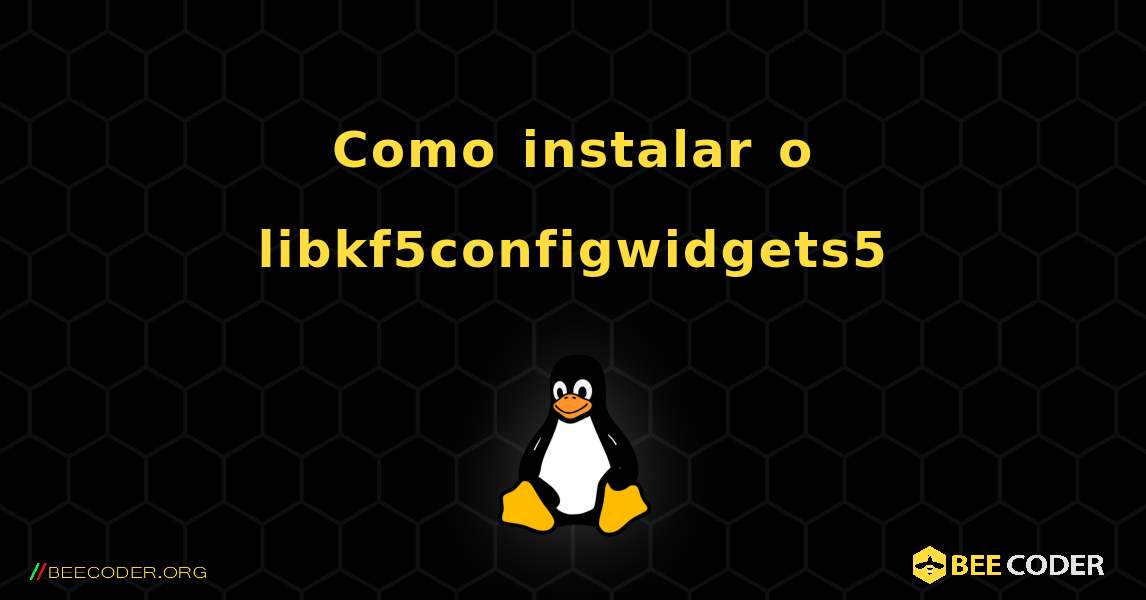 Como instalar o libkf5configwidgets5 . Linux