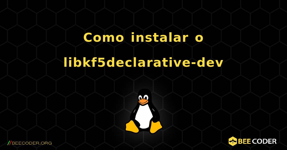 Como instalar o libkf5declarative-dev . Linux