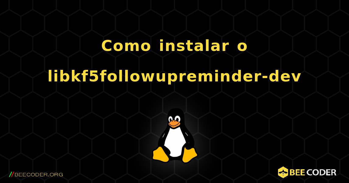 Como instalar o libkf5followupreminder-dev . Linux