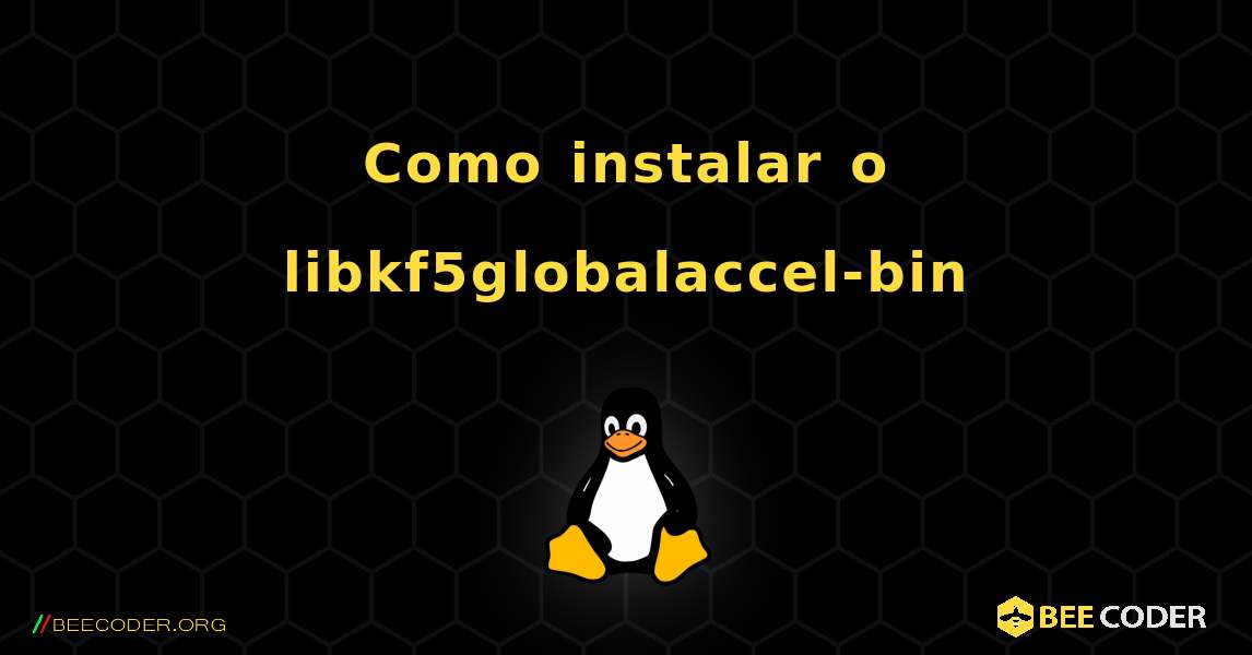 Como instalar o libkf5globalaccel-bin . Linux