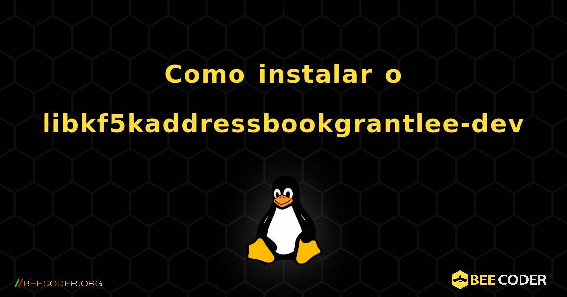 Como instalar o libkf5kaddressbookgrantlee-dev . Linux