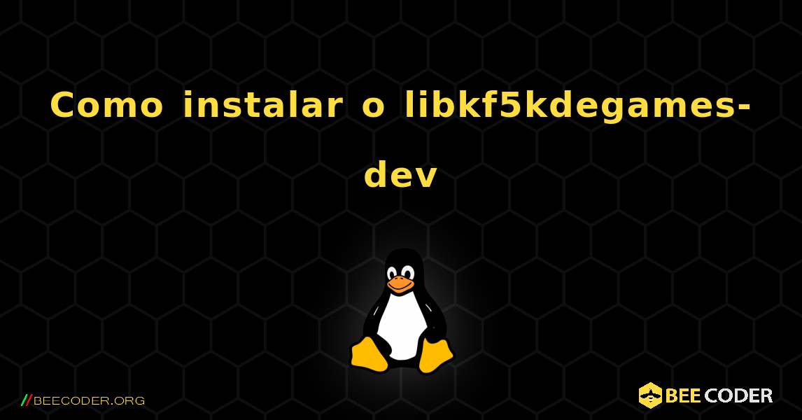 Como instalar o libkf5kdegames-dev . Linux
