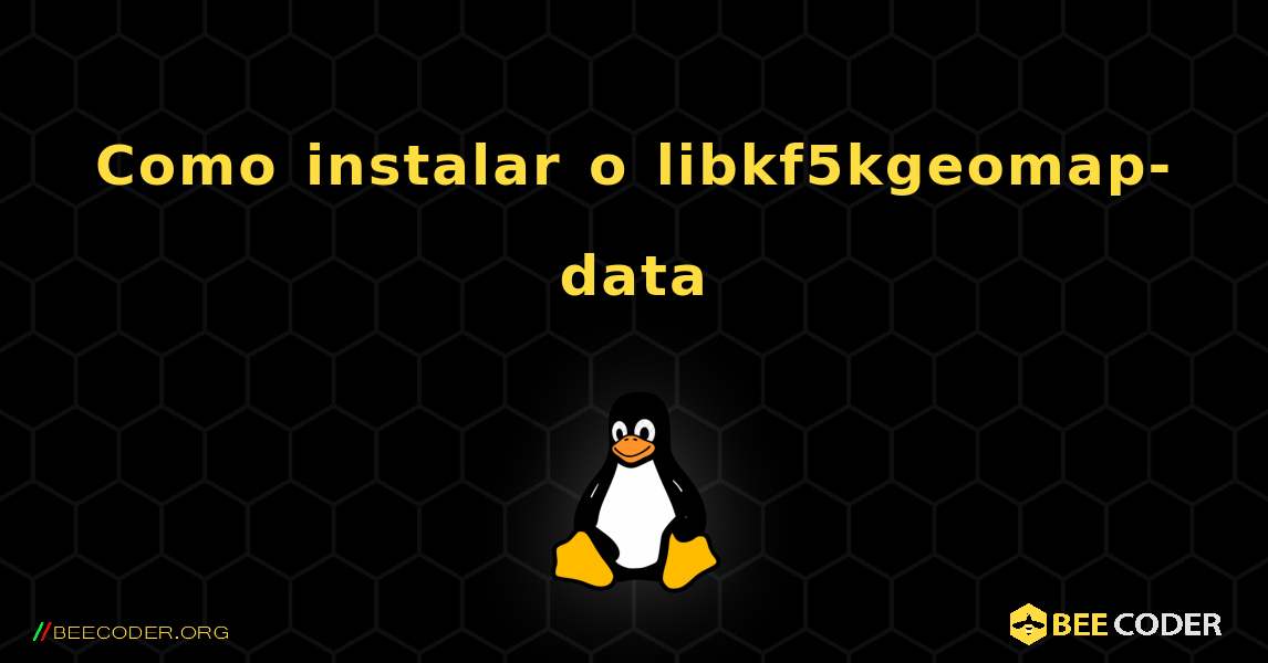Como instalar o libkf5kgeomap-data . Linux