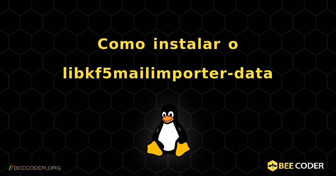 Como instalar o libkf5mailimporter-data . Linux