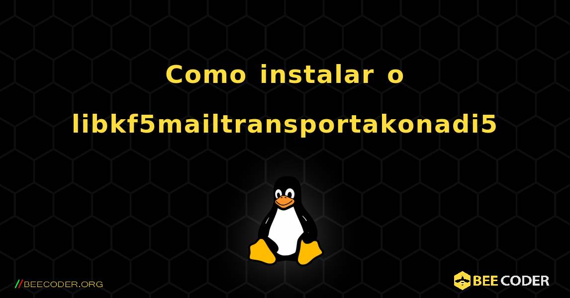Como instalar o libkf5mailtransportakonadi5 . Linux