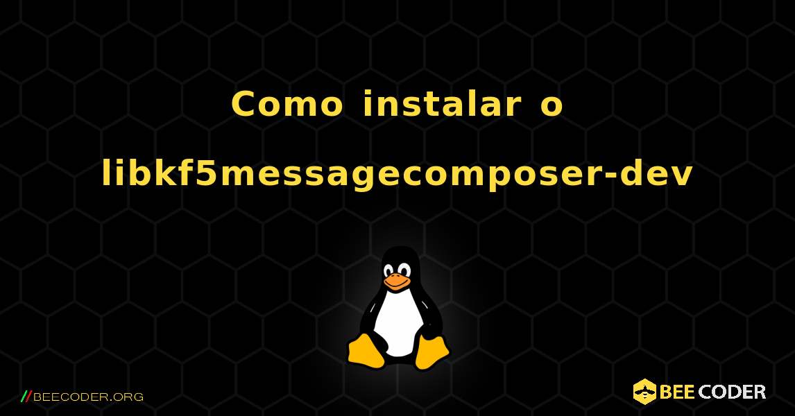 Como instalar o libkf5messagecomposer-dev . Linux