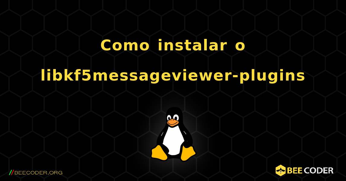 Como instalar o libkf5messageviewer-plugins . Linux