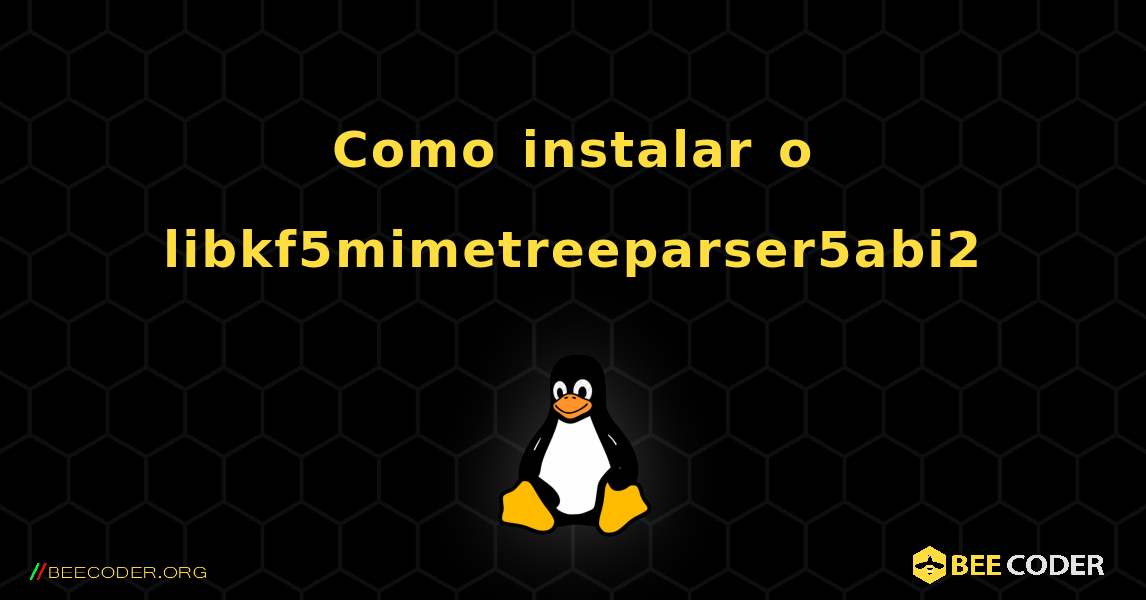 Como instalar o libkf5mimetreeparser5abi2 . Linux