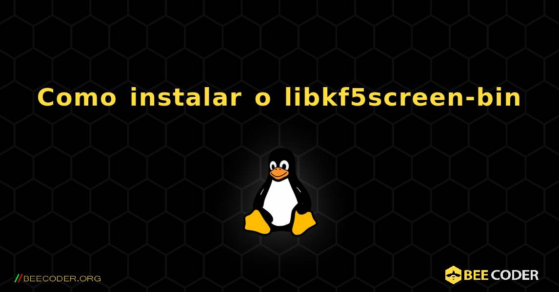 Como instalar o libkf5screen-bin . Linux