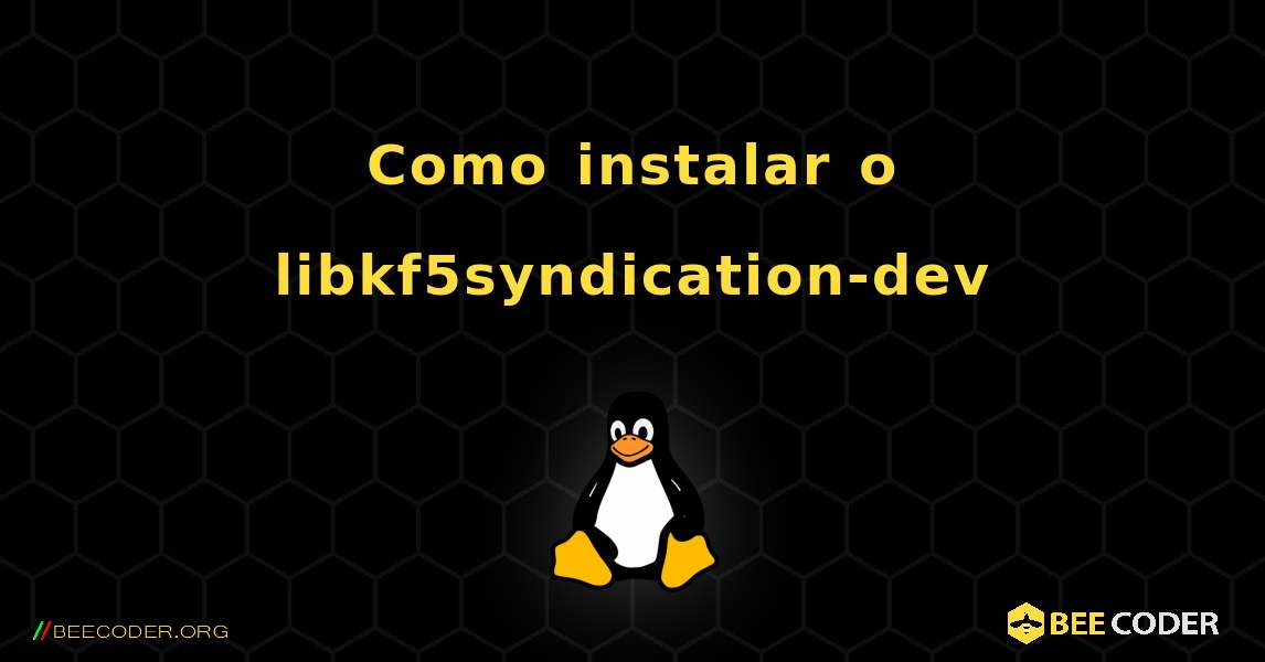 Como instalar o libkf5syndication-dev . Linux