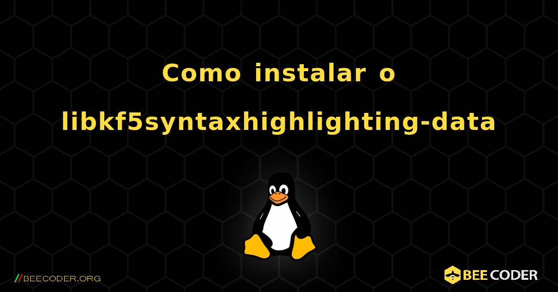 Como instalar o libkf5syntaxhighlighting-data . Linux