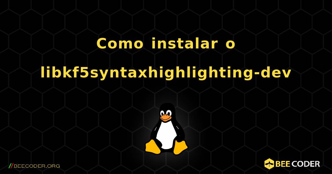 Como instalar o libkf5syntaxhighlighting-dev . Linux