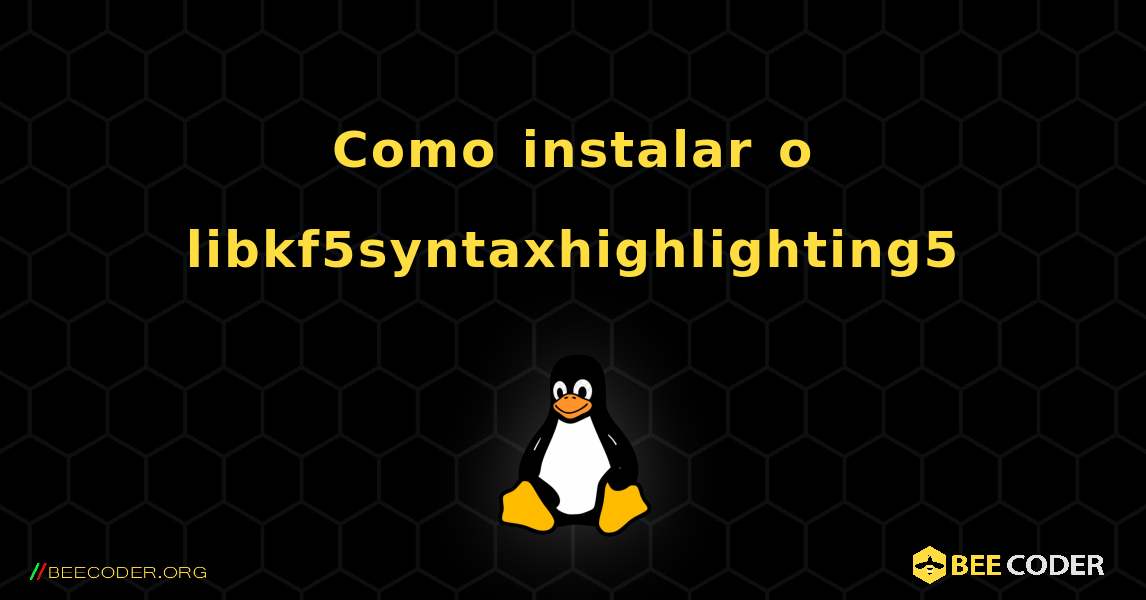 Como instalar o libkf5syntaxhighlighting5 . Linux