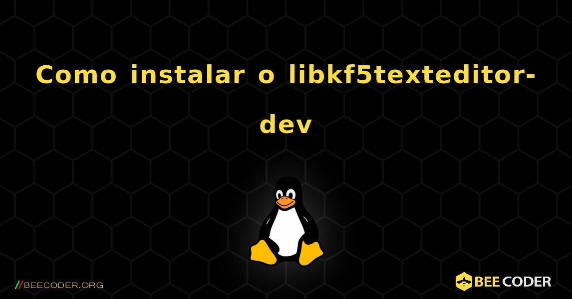 Como instalar o libkf5texteditor-dev . Linux
