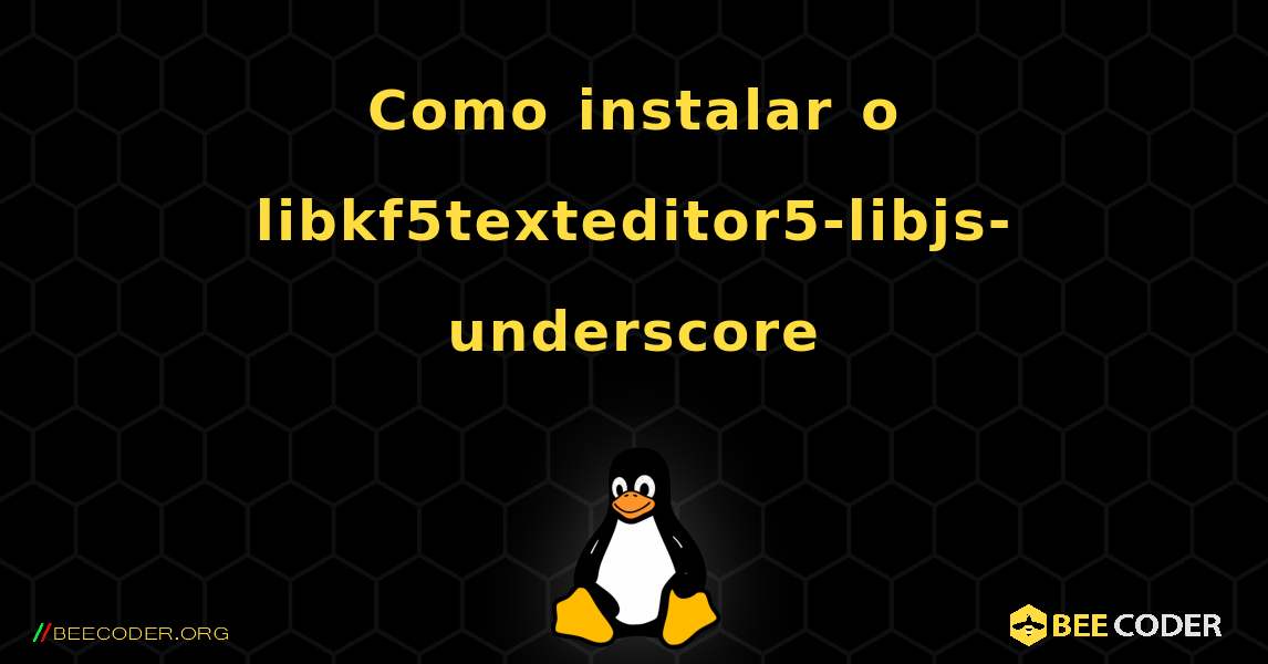 Como instalar o libkf5texteditor5-libjs-underscore . Linux