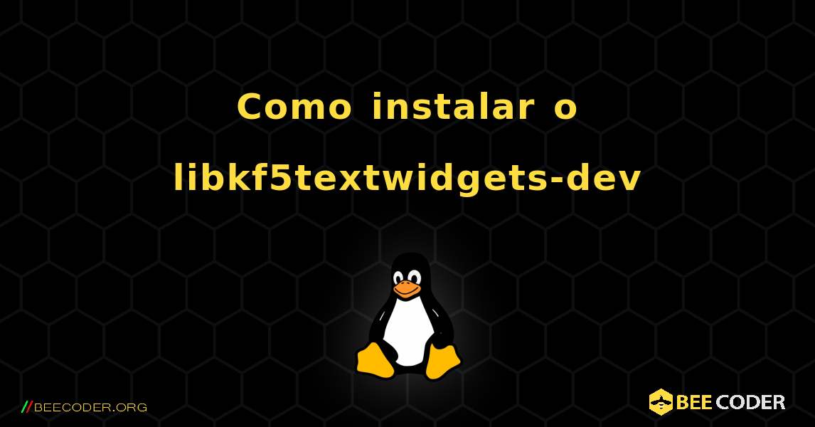 Como instalar o libkf5textwidgets-dev . Linux