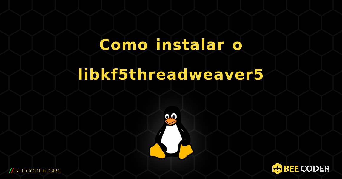 Como instalar o libkf5threadweaver5 . Linux