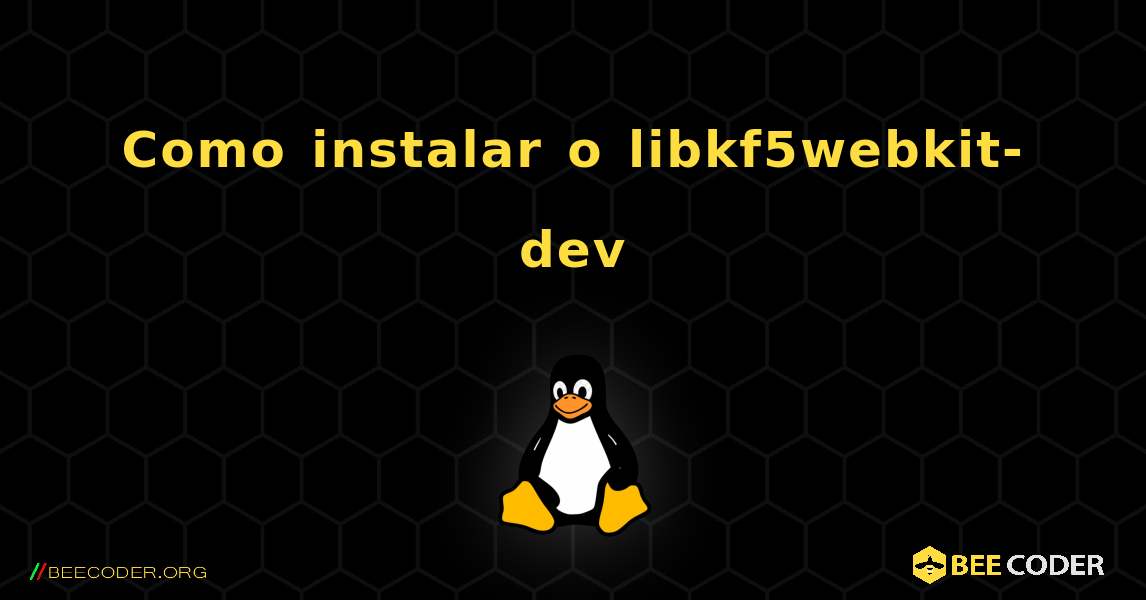 Como instalar o libkf5webkit-dev . Linux