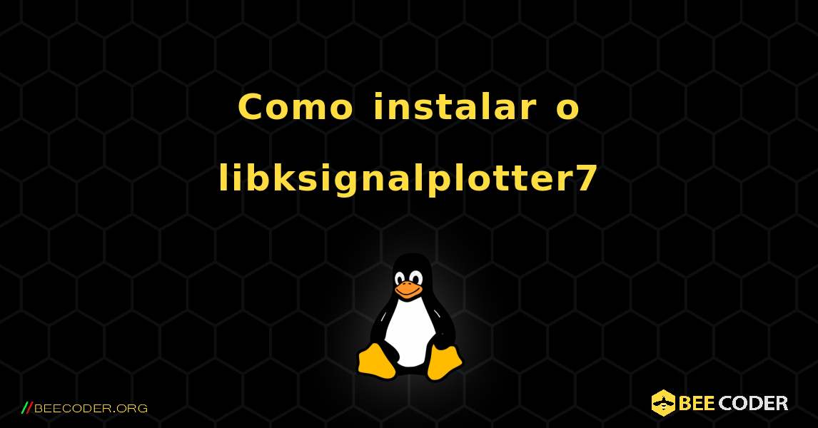 Como instalar o libksignalplotter7 . Linux