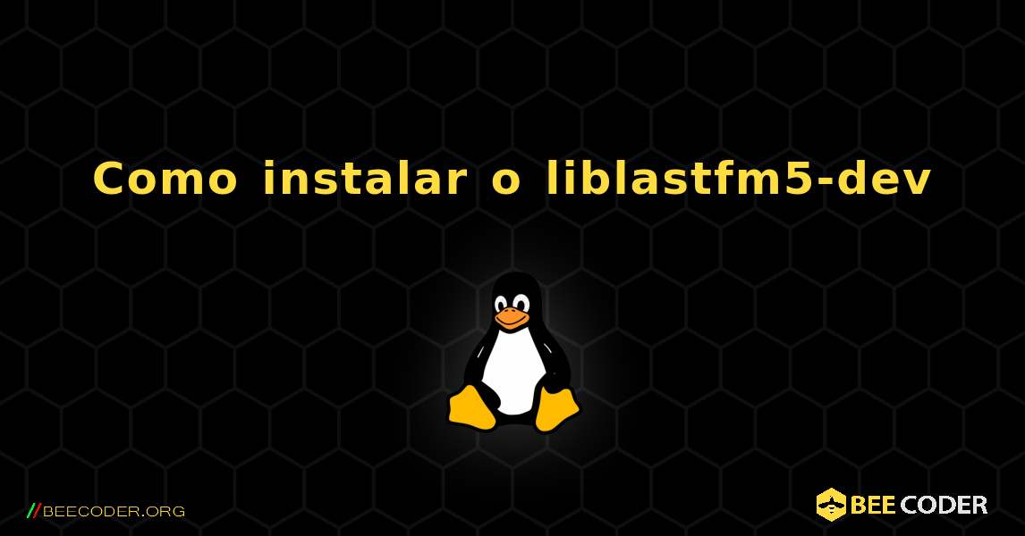 Como instalar o liblastfm5-dev . Linux