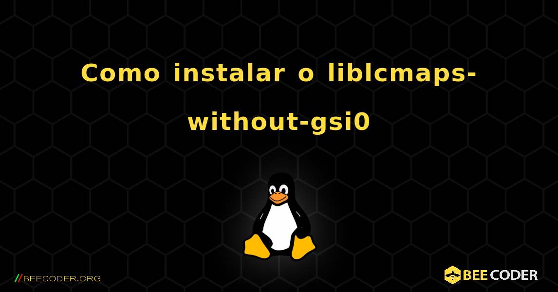 Como instalar o liblcmaps-without-gsi0 . Linux