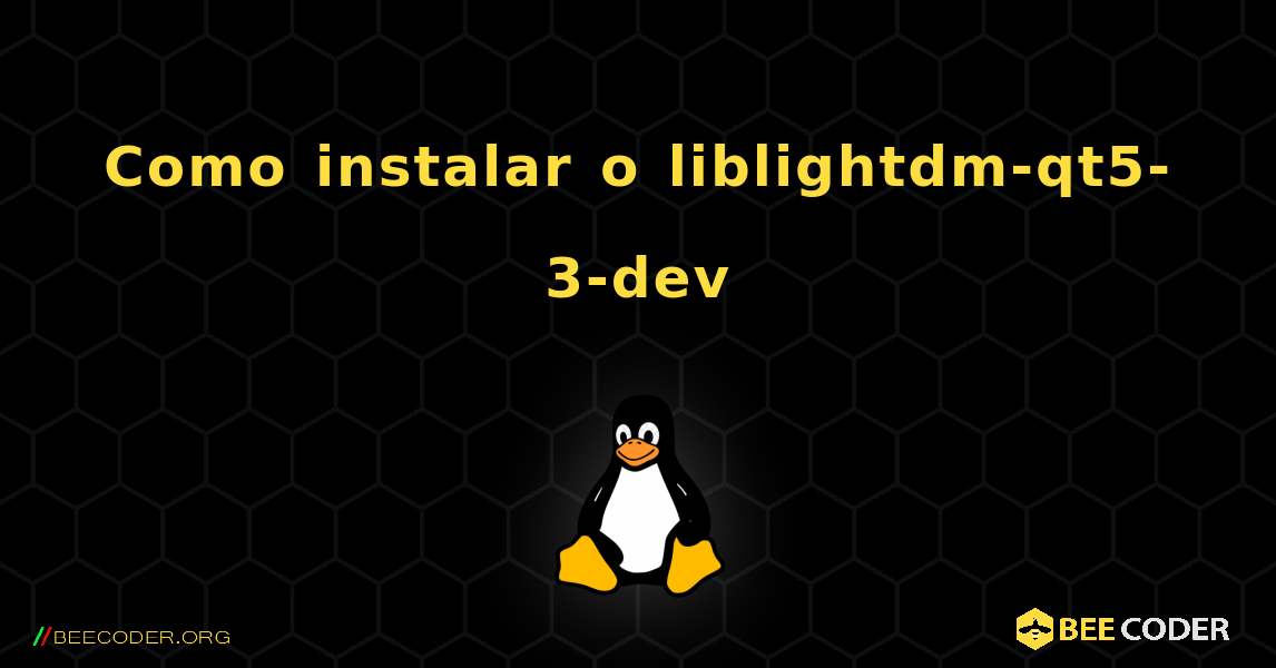 Como instalar o liblightdm-qt5-3-dev . Linux