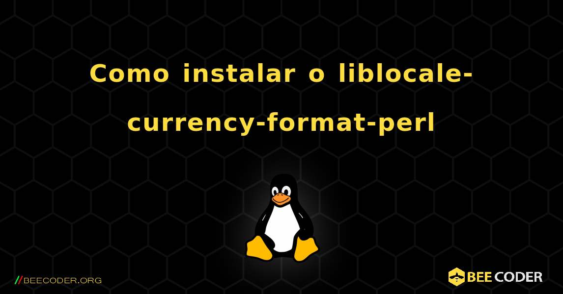 Como instalar o liblocale-currency-format-perl . Linux
