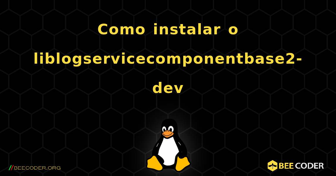Como instalar o liblogservicecomponentbase2-dev . Linux