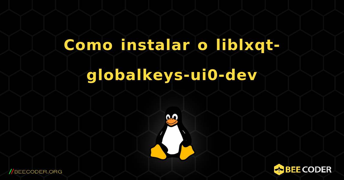 Como instalar o liblxqt-globalkeys-ui0-dev . Linux