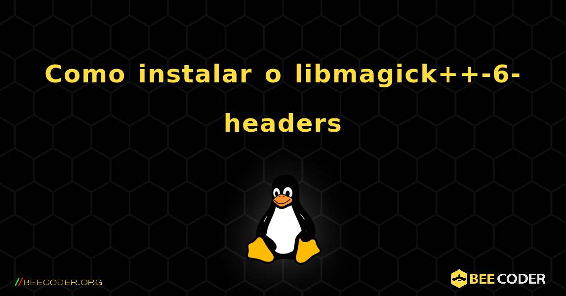 Como instalar o libmagick++-6-headers . Linux