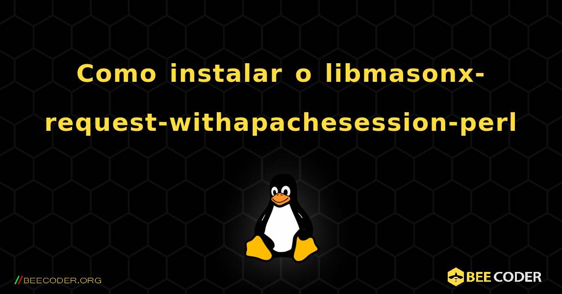 Como instalar o libmasonx-request-withapachesession-perl . Linux