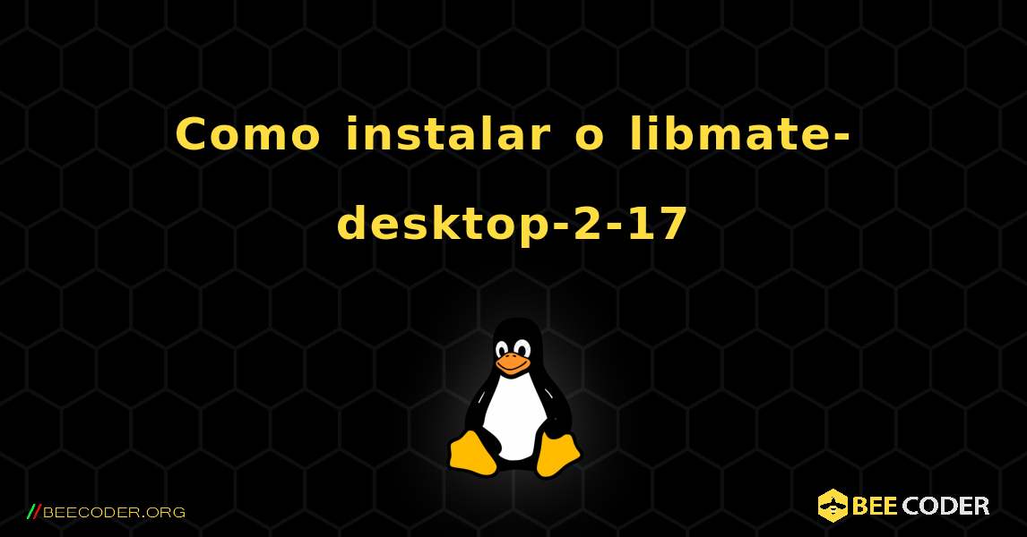 Como instalar o libmate-desktop-2-17 . Linux