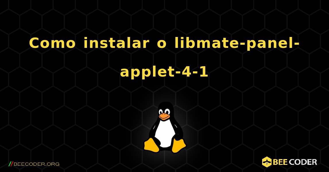 Como instalar o libmate-panel-applet-4-1 . Linux