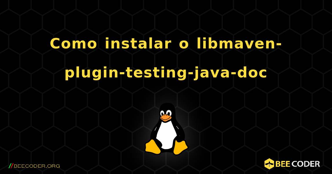Como instalar o libmaven-plugin-testing-java-doc . Linux