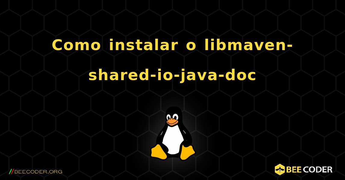 Como instalar o libmaven-shared-io-java-doc . Linux