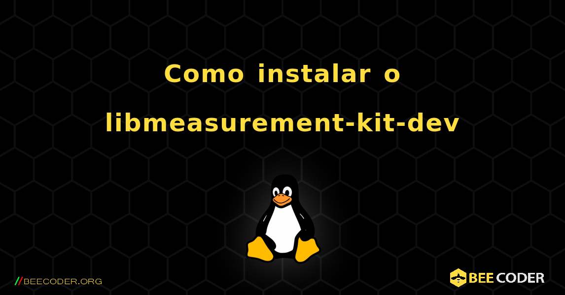 Como instalar o libmeasurement-kit-dev . Linux