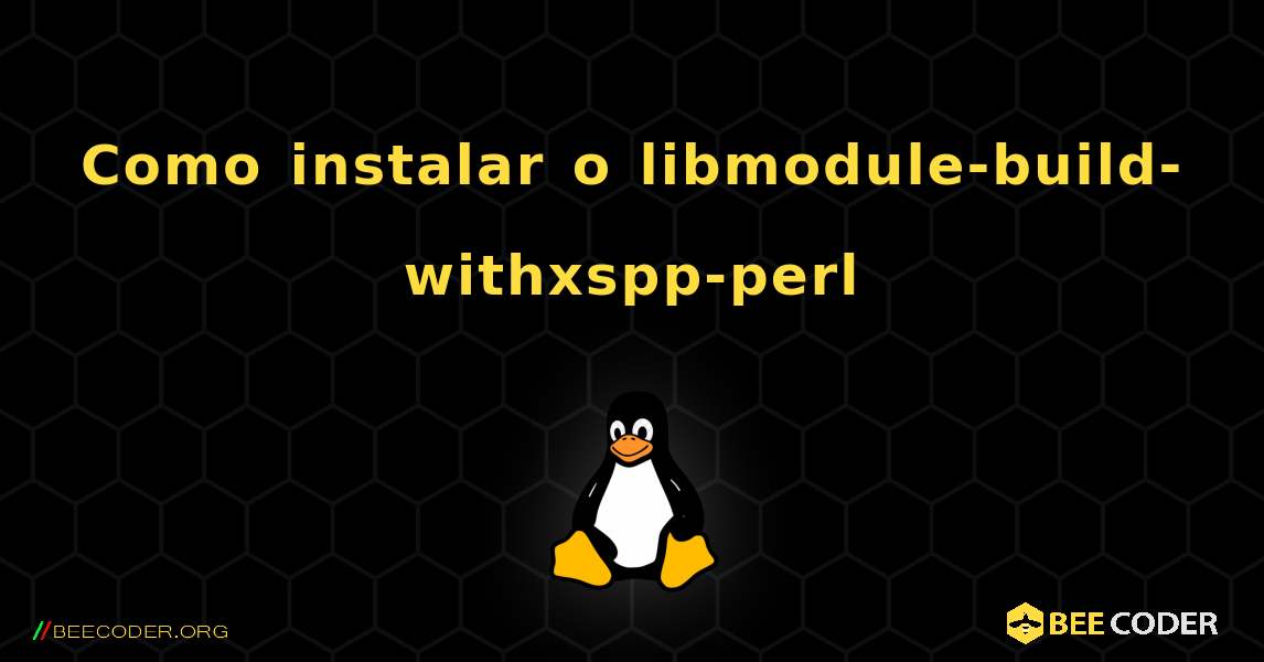 Como instalar o libmodule-build-withxspp-perl . Linux