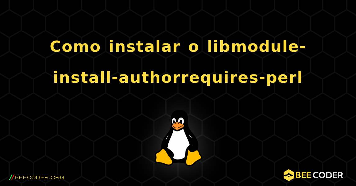 Como instalar o libmodule-install-authorrequires-perl . Linux