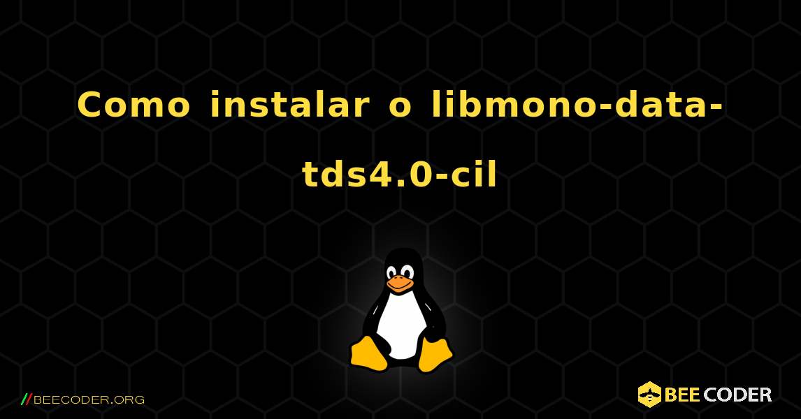 Como instalar o libmono-data-tds4.0-cil . Linux