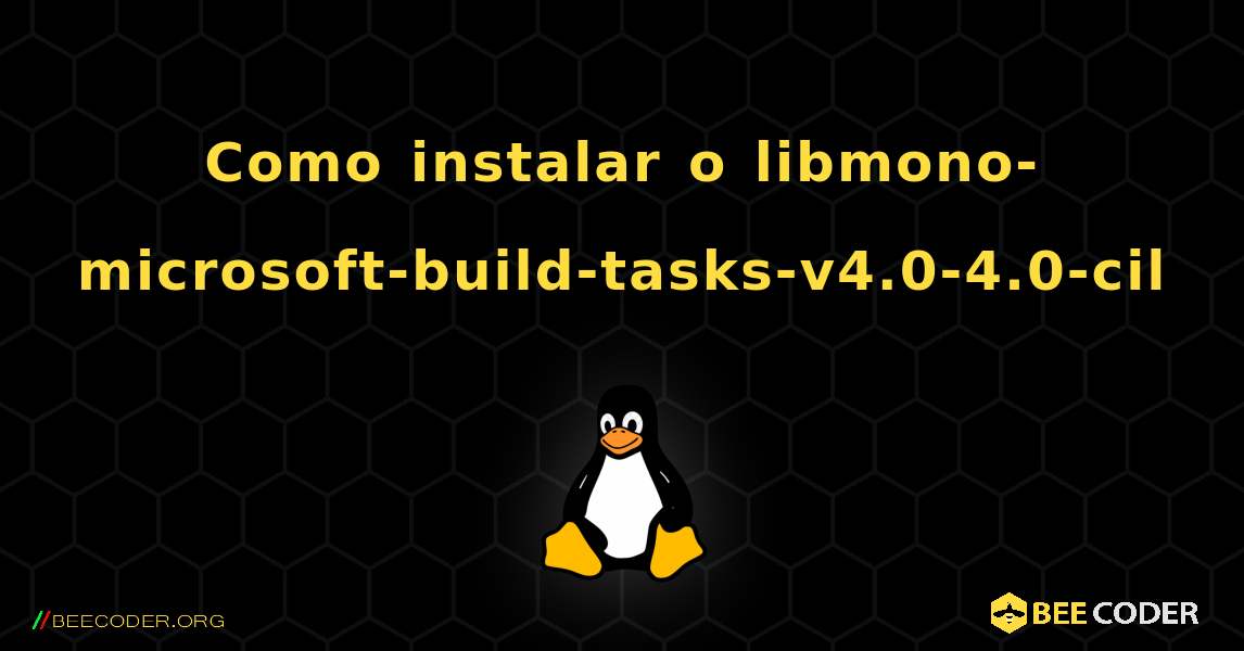 Como instalar o libmono-microsoft-build-tasks-v4.0-4.0-cil . Linux