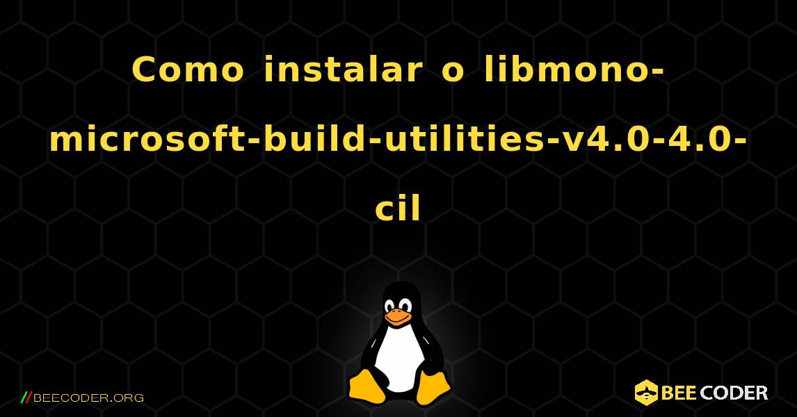 Como instalar o libmono-microsoft-build-utilities-v4.0-4.0-cil . Linux