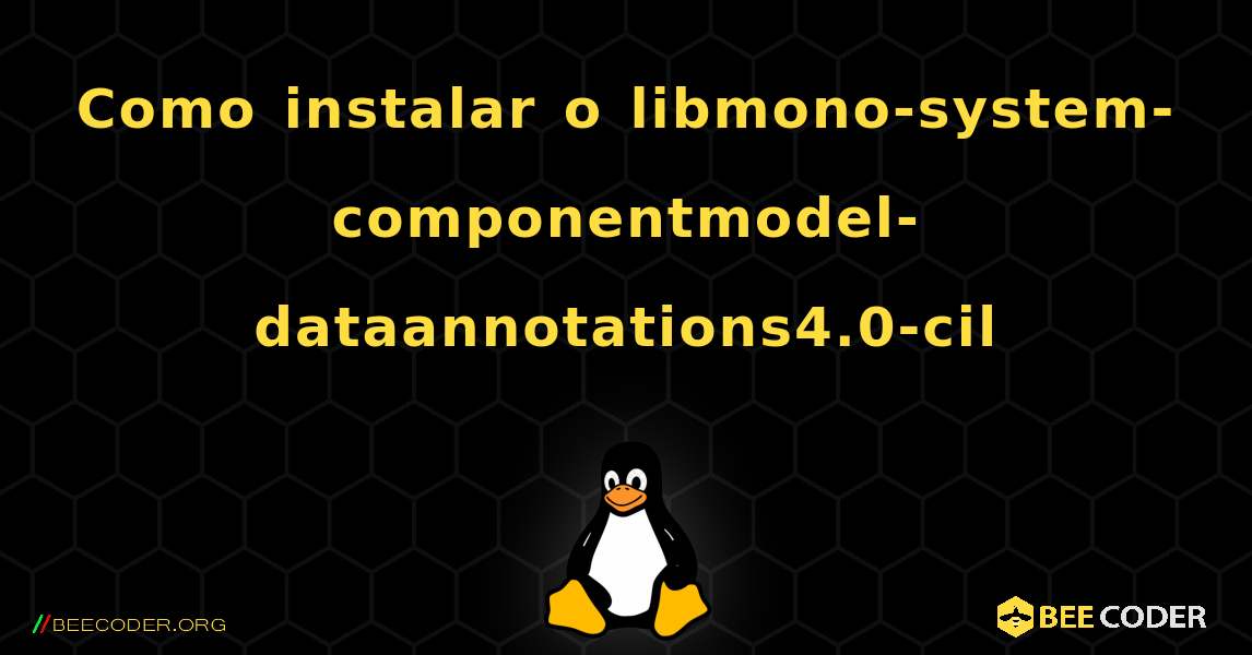 Como instalar o libmono-system-componentmodel-dataannotations4.0-cil . Linux