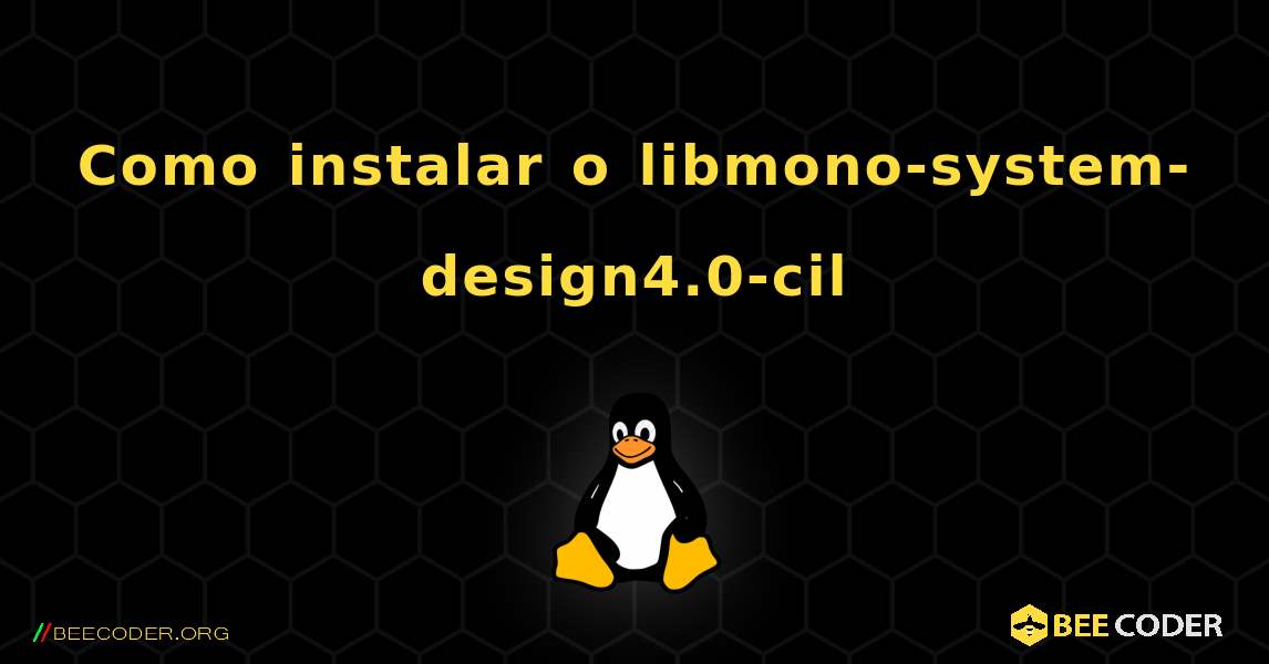 Como instalar o libmono-system-design4.0-cil . Linux