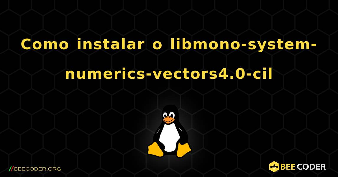 Como instalar o libmono-system-numerics-vectors4.0-cil . Linux