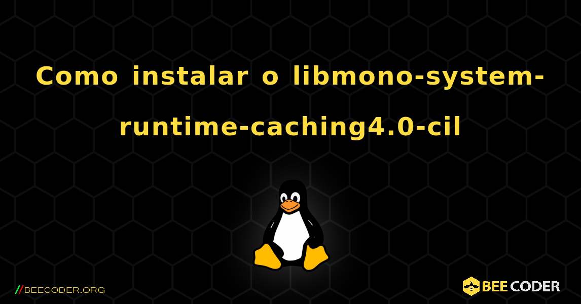 Como instalar o libmono-system-runtime-caching4.0-cil . Linux