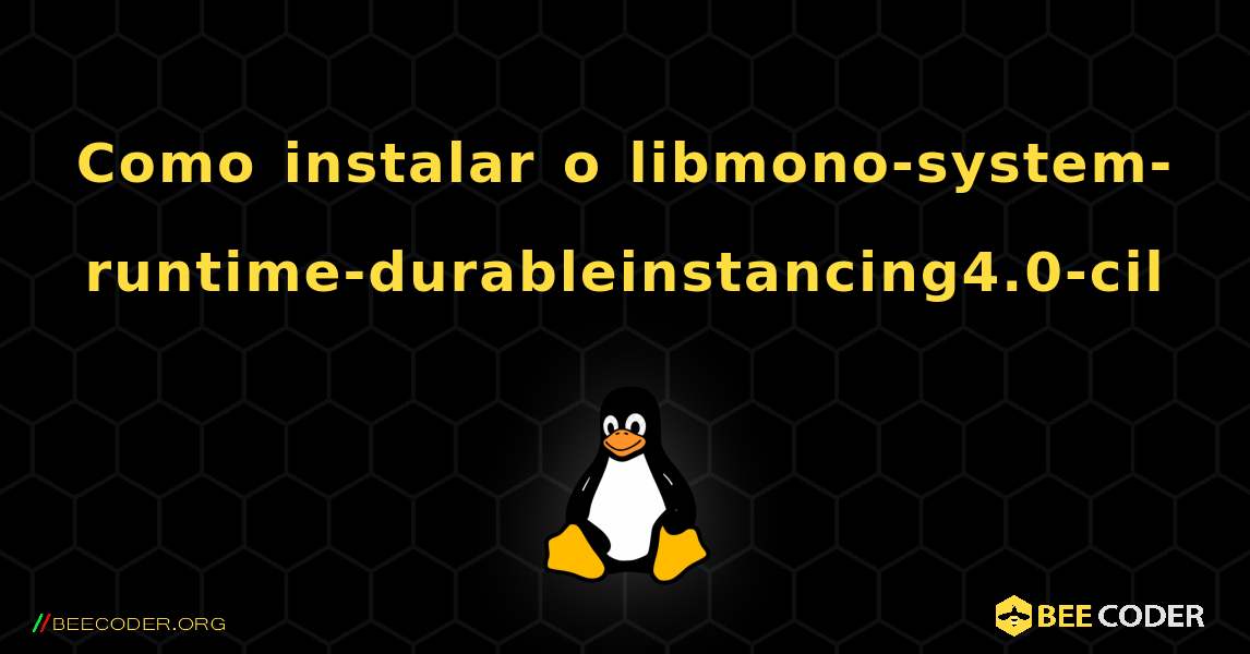Como instalar o libmono-system-runtime-durableinstancing4.0-cil . Linux